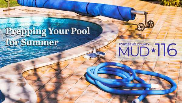 Pool with cover rolled up and partially rolled hose on concrete deck with text that says Prepping Your Pool for Summer and the Fort Bend County MUD 116 logo